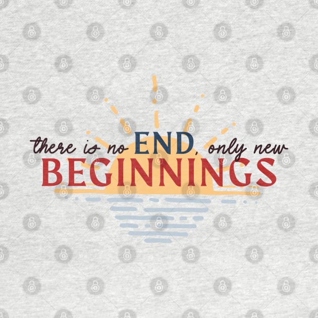 There is No End, Only New Beginnings. Inspirational Game Quote by Teeworthy Designs